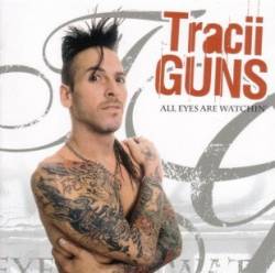 Tracii Guns : All Eyes Are Watchin'